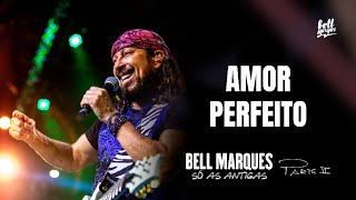 Bell Marques - Amor Perfeito Só As Antigas - Ao Vivo