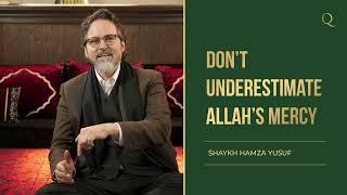 Dont Underestimate Allahs mercy  Fear & Hope  Shaykh Hamza Yusuf