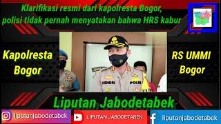 Klarifikasi resmi dari kapolresta Bogor  polisi tidak pernah menyatakan HRS kabur