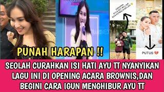 BIKIN NYES3K  BAK CURAHKAN ISI HATI AYU TT NYANYIKAN LAGU INI DI OPENING ACARA BROWNIS