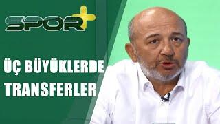 Spor +Üç Büyükler Transferde Nasıl Bir Yol İzlemeli? 05.06.2019