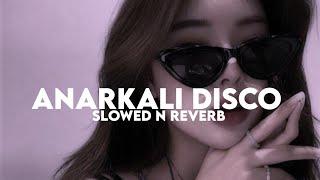 Anarkali Disco Slowed n Reverb