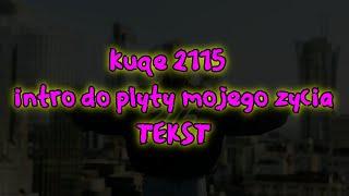 kuqe 2115 - intro do płyty mojego życia TEKST