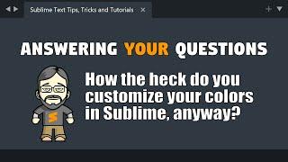 QA03 How the heck do you customize colors in Sublime Text?