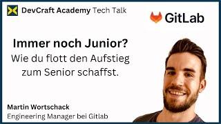 Tech Talk Gitlab Aufstieg zum Senior Developer  Martin Wortschack