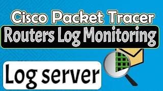 Csico Packet Tracer Routers  Log Monitoring  log server configuration lab