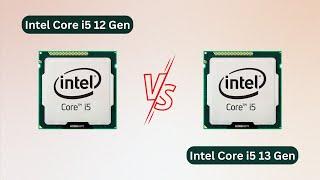 Difference Between Intel Core i5 12 gen and i5 13 gen  Compare Gen 12 vs Gen 13 Intel Core i5