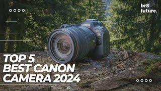 Best Canon Camera 2024  Top 5 Picks For Video & Photography