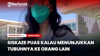 Siskaee Puas kalau Menunjukkan Tubuhnya Ke Orang Lain