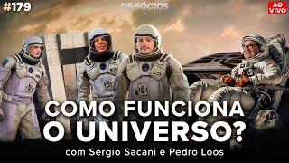 COMO FUNCIONA O UNIVERSO? com Sergio Sacani e Pedro Loos  Os Sócios Podcast 179