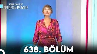 Gerçeğin Peşinde 638. Bölüm