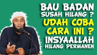 BAU BADAN HILANG SELAMANYA? BISA?