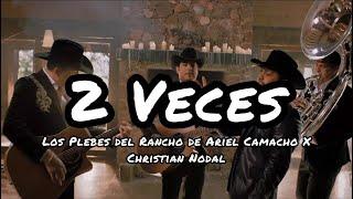 2 Veces - Los Plebes Del Rancho De Ariel Camacho X Christian Nodal LetraLyrics