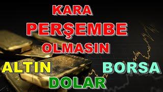 Hazır Olun Perşembe Piyasalar Karışacak  Altın Yorumları  Dolar  Borsa Yorumları