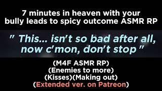 Forced to do 7 minutes in heaven with your bully M4F ASMR RPEnemies to moreKissesSpicy