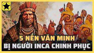 5 nền văn minh bị đế chế Inca chinh phục