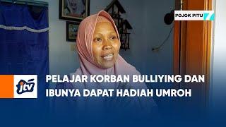 Pelajar Korban Bulliying Dan Ibunya Dapat Hadiah Umroh  POJOK PITU JTV