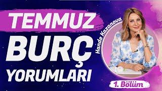 Hande Kazanova Temmuz Aylık Burç Yorumları 1. Bölüm  Koç Boğa İkizler Yengeç Aslan Başak