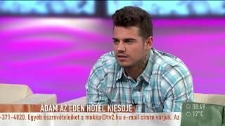 Éden Hotel Melanie kidobta Ádámot - 2015.04.13. - tv2.humokka