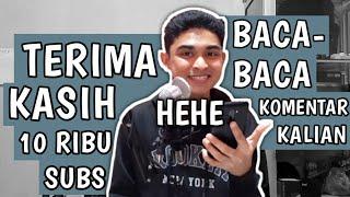 Terima Kasih 10 Ribu Subscribernya & Baca-baca Komentar Kalian