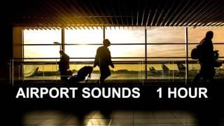 Airport Sounds - One Hour The Most Complete Airport Ambience