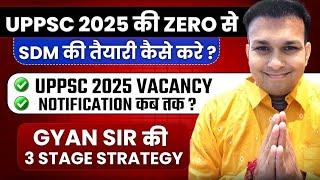 UPPSC 2025 Vacancy notification? How to crack uppcs  complete preparation Gyan sir 3 stage strategy