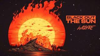 Black Out The Sun - Wildfire Official Lyric Video