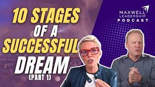 Ten Stages of a Successful Dream Part 1 Maxwell Leadership Podcast
