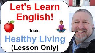 Lets Learn English Topic Healthy Living   Lesson Only