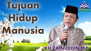 KH Zainuddin MZ   Tujuan Hidup Manusia