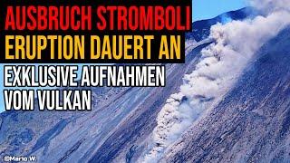 Ausbruch Stromboli - Eruption dauert an - Exklusive Aufnahmen vom Vulkan