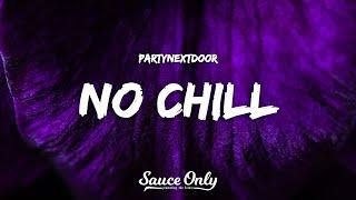 PARTYNEXTDOOR - NO CHILL Lyrics