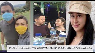 BALAS DENISE CADEL AYU DEWI PAMER MESRA BARENG REGI DATAU BEDA KELAS