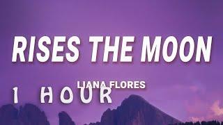  1 HOUR  liana flores - rises the moon Lyrics
