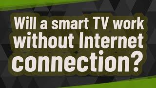 Akankah smart TV berfungsi tanpa koneksi Internet?