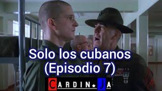 Solo los cubanos Episodio 7 CARDINJA