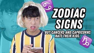 Zodiac Signs but Cancers and Capricorns hate Kids.