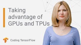 How to take advantage of GPUs and TPUs for your ML project Coding TensorFlow