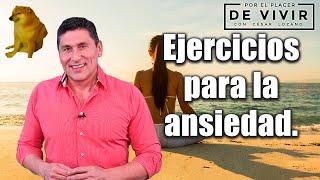 Ejercicios para combatir la ansiedad  Por el Placer de Vivir con el Dr. César Lozano.