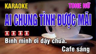 KARAOKE  Ai Chung Tình Được Mãi Tone Nữ Beat Chuẩn