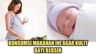 Makanan yang dapat Membuat Kulit Bayi Bersih Saat Lahir