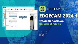 EDGECAM  Obróbka obrotowa nowa strategia 5-osiowa