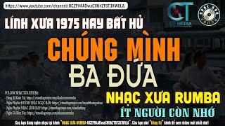 Nhạc Xưa Rumba Bất Hủ Một Thời  CHÚNG MÌNH BA ĐỨA - Lk Nhạc Lính Xưa Nhạc Xưa 1975 Hay Hiếm Có