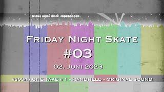 Friday Night Skate Copenhagen #03-2023 - ONE TAKE # 1 - #3084