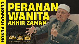 Ceramah Penuh Peranan Wanita Akhir Zaman  Ustaz Wadi Annuar