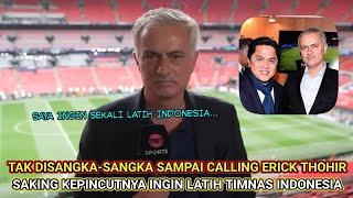  SAMPAI CALLING ERICK THOHIR JOSE MOURINHO SIAP LATIH TIMNAS....