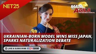 Ukrainian-born model wins Miss Japan sparks naturalization debate  Mata ng Agila International