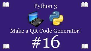 Python Programming Lesson 16 – Make a QR Code Generator in Python  Python 3 For Beginners