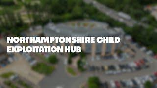 The Northamptonshire Child Exploitation Hub