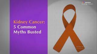 Kidney Cancer 5 Common Myths Busted - Kaizen Oncology Network